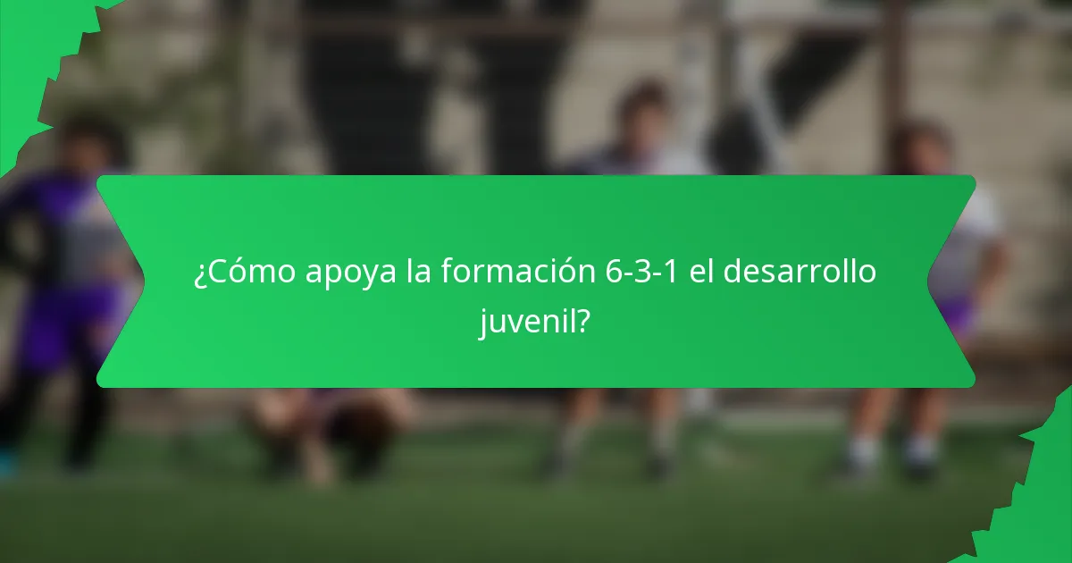 ¿Cómo apoya la formación 6-3-1 el desarrollo juvenil?