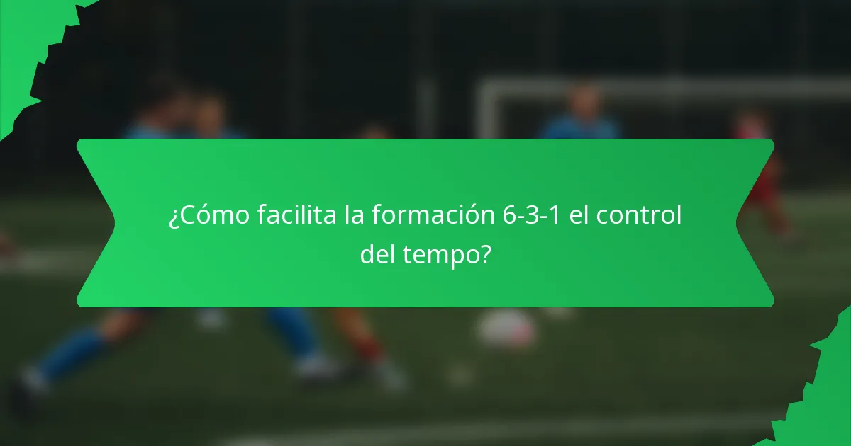 ¿Cómo facilita la formación 6-3-1 el control del tempo?