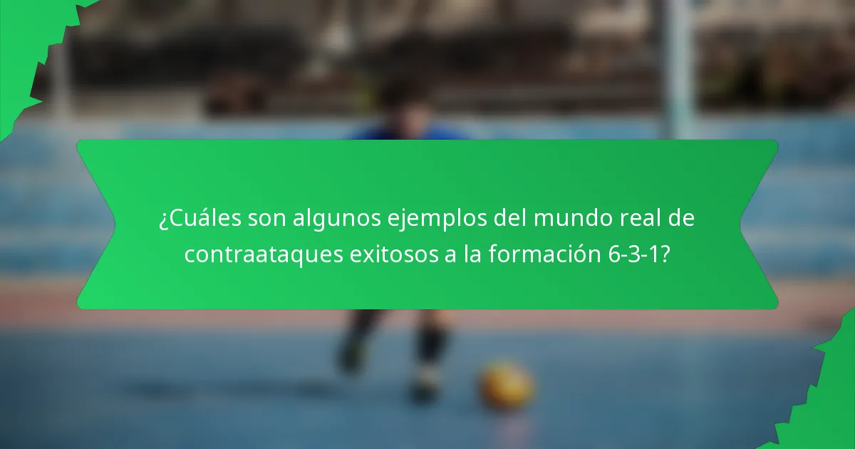¿Cuáles son algunos ejemplos del mundo real de contraataques exitosos a la formación 6-3-1?
