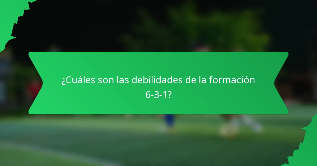 ¿Cuáles son las debilidades de la formación 6-3-1?