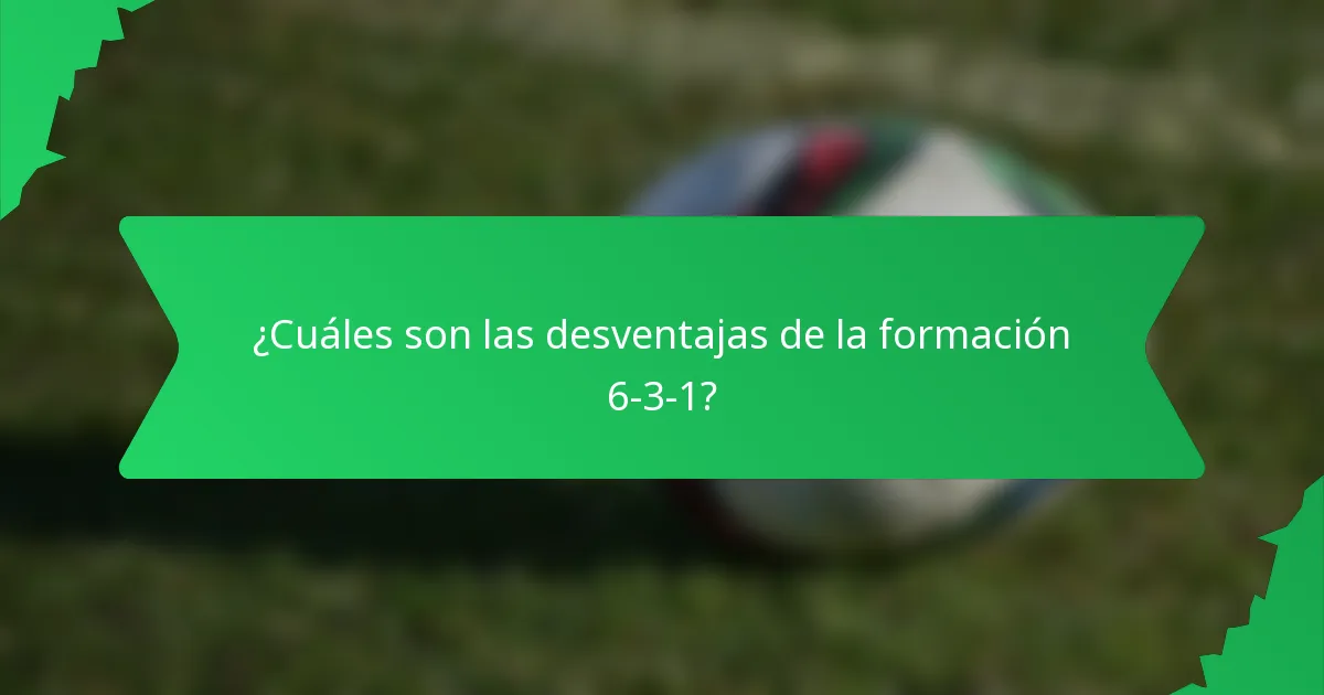 ¿Cuáles son las desventajas de la formación 6-3-1?