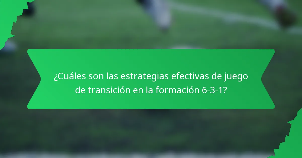 ¿Cuáles son las estrategias efectivas de juego de transición en la formación 6-3-1?