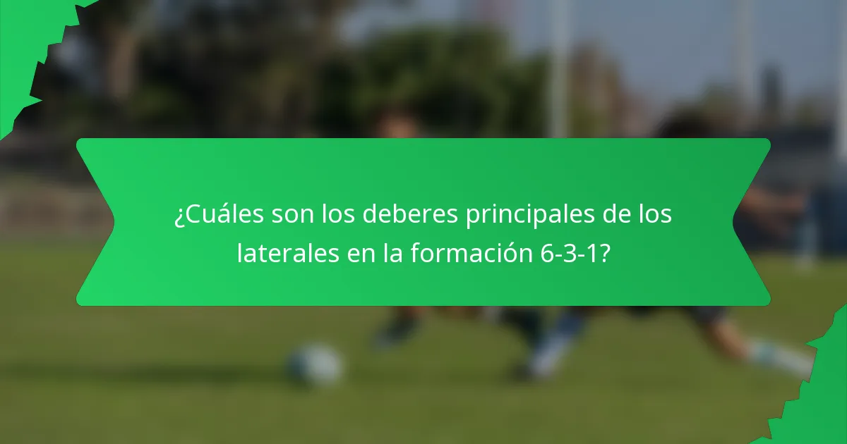 ¿Cuáles son los deberes principales de los laterales en la formación 6-3-1?