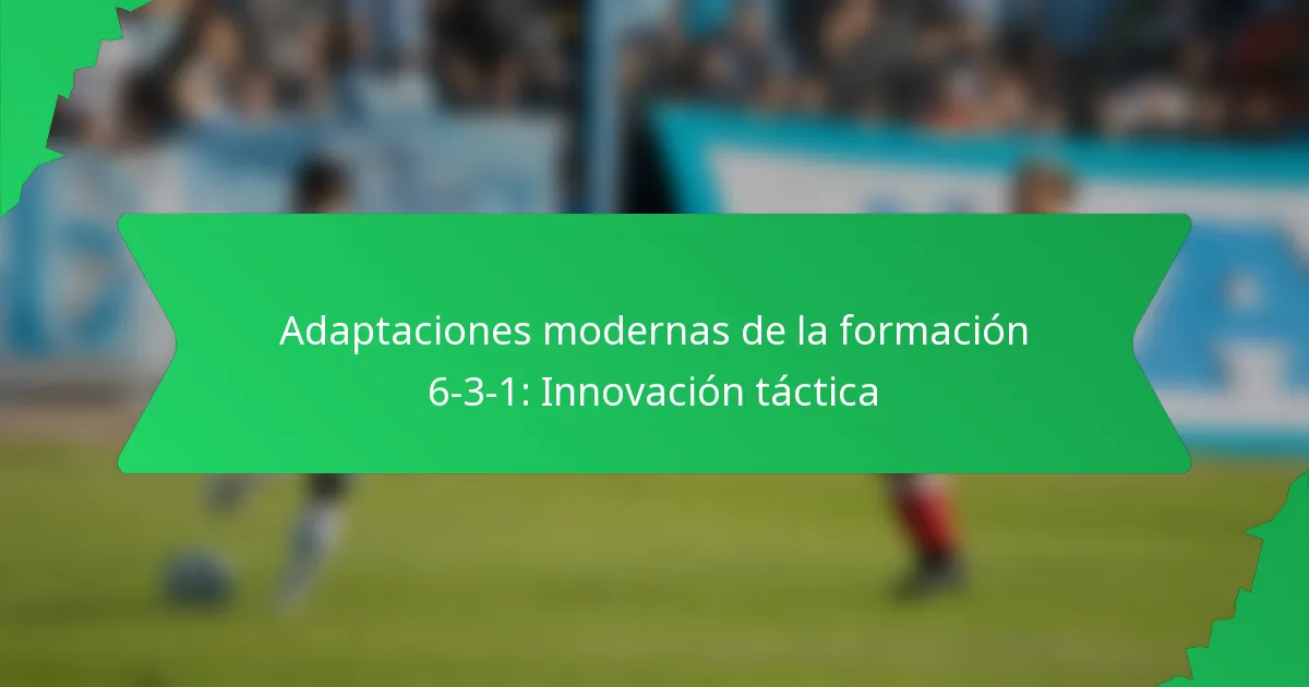 Adaptaciones modernas de la formación 6-3-1: Innovación táctica