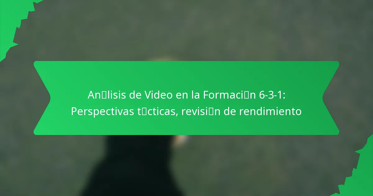 Análisis de Video en la Formación 6-3-1: Perspectivas tácticas, revisión de rendimiento