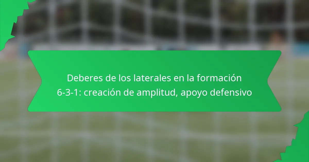 Deberes de los laterales en la formación 6-3-1: creación de amplitud, apoyo defensivo