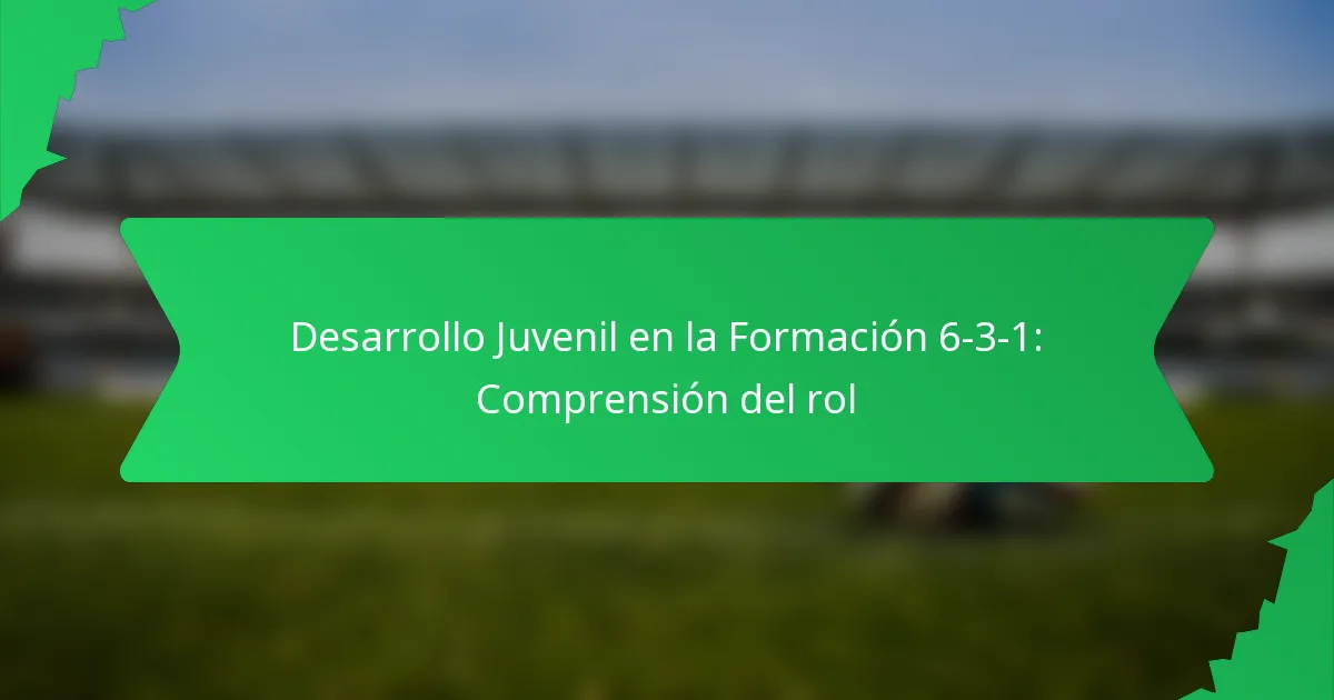 Desarrollo Juvenil en la Formación 6-3-1: Comprensión del rol