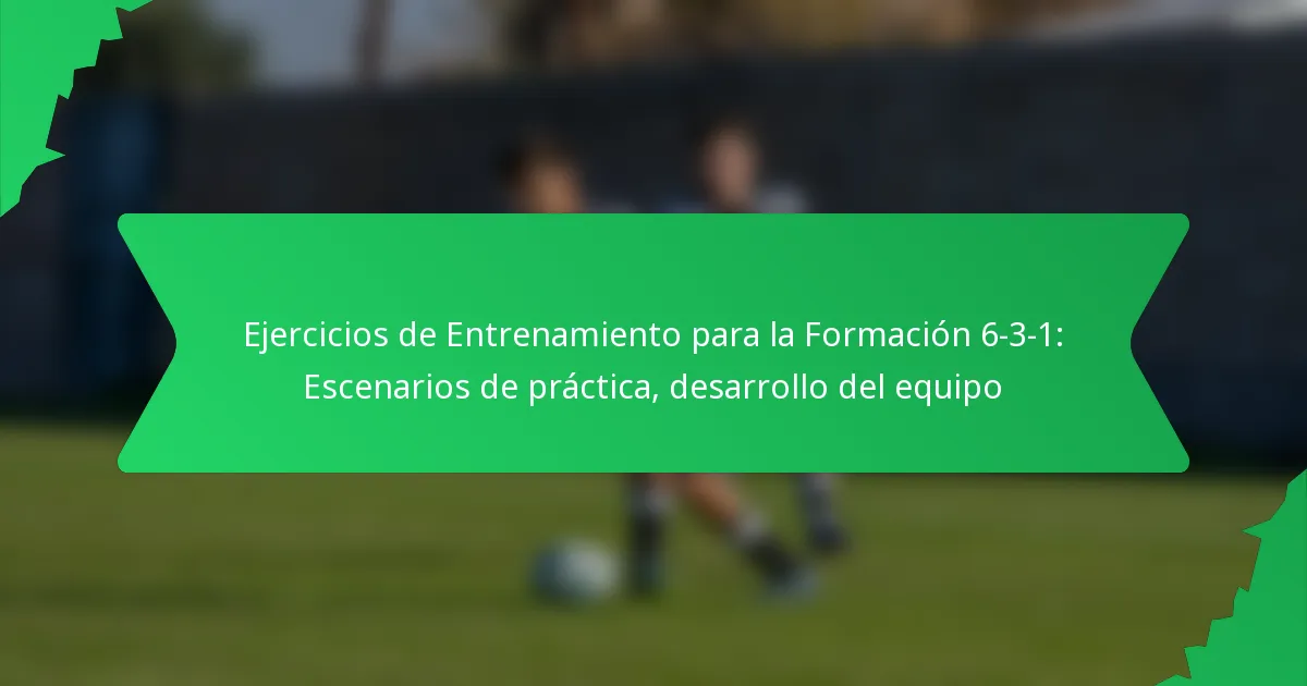 Ejercicios de Entrenamiento para la Formación 6-3-1: Escenarios de práctica, desarrollo del equipo
