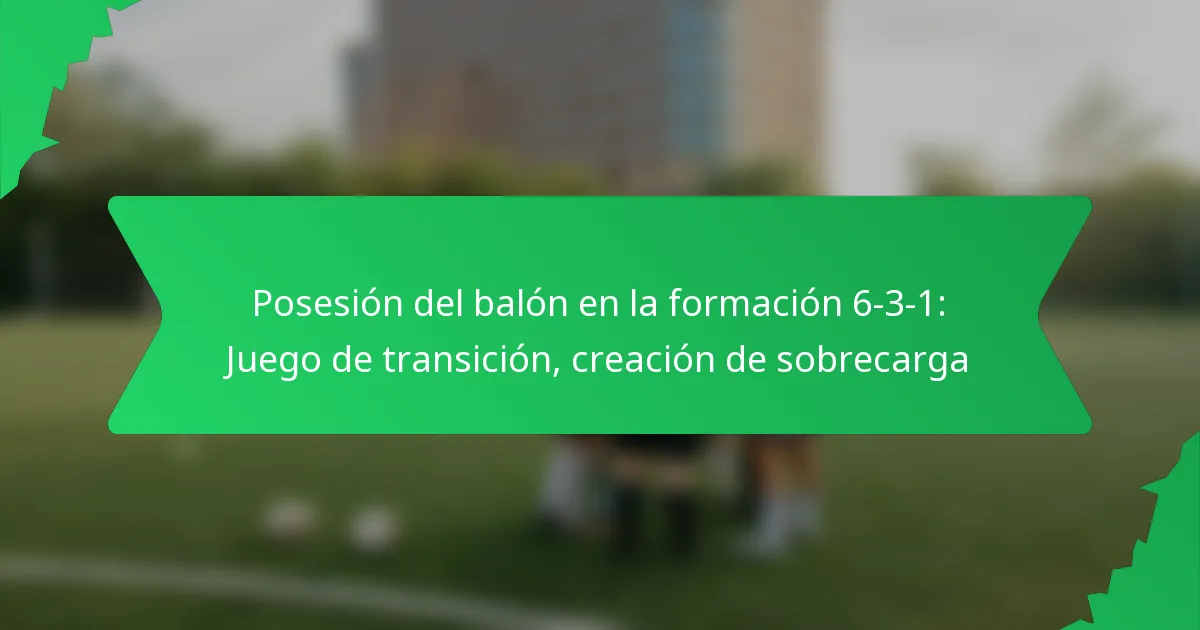 Posesión del balón en la formación 6-3-1: Juego de transición, creación de sobrecarga