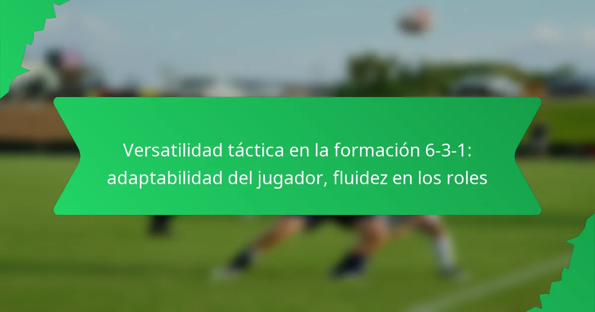 Versatilidad táctica en la formación 6-3-1: adaptabilidad del jugador, fluidez en los roles